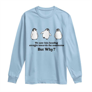 But Why Penguin Long Sleeve Shirt Trendy Nihilist Sad Penguin Mountains Meme TS14 Light Blue Print Your Wear