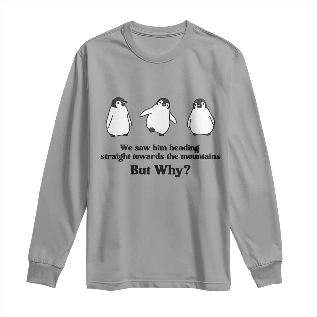 But Why Penguin Long Sleeve Shirt Trendy Nihilist Sad Penguin Mountains Meme TS14 Sport Gray Print Your Wear