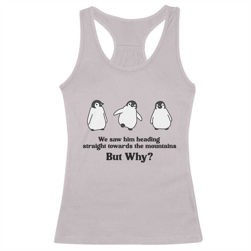 But Why Penguin Racerback Tank Top Trendy Nihilist Sad Penguin Mountains Meme TS14 Ice Gray Print Your Wear