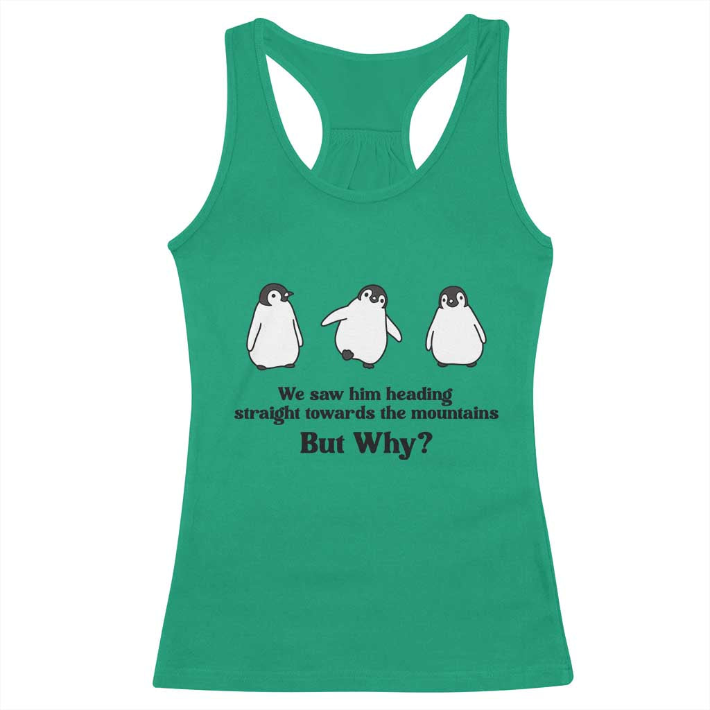 But Why Penguin Racerback Tank Top Trendy Nihilist Sad Penguin Mountains Meme TS14 Irish Green Print Your Wear