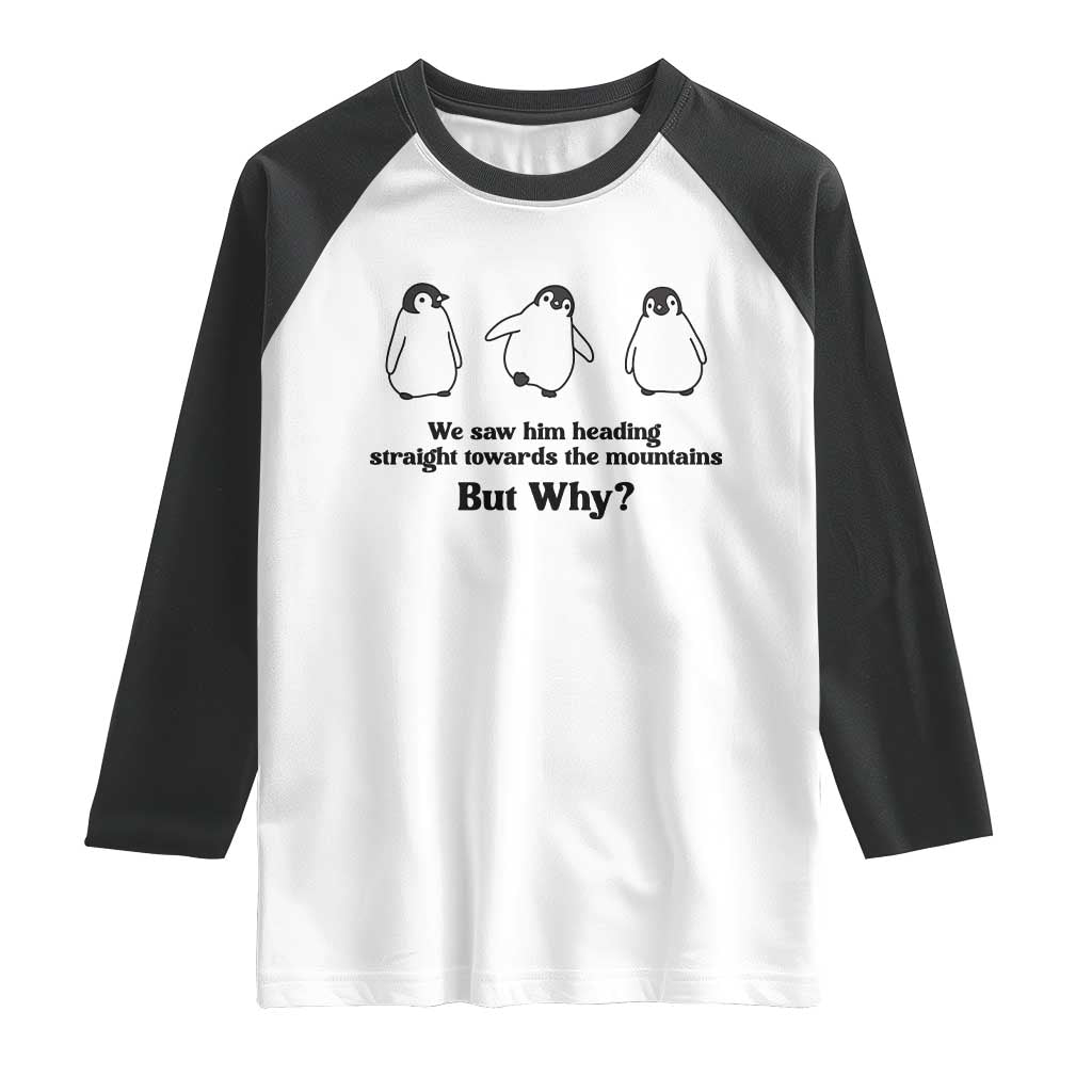 But Why Penguin Raglan Shirt Trendy Nihilist Sad Penguin Mountains Meme TS14 White Black Print Your Wear