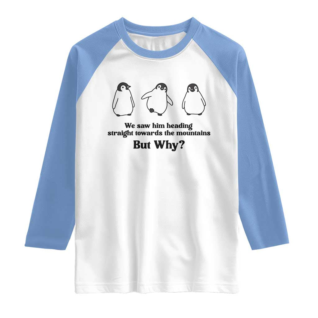 But Why Penguin Raglan Shirt Trendy Nihilist Sad Penguin Mountains Meme TS14 White Carolina Blue Print Your Wear