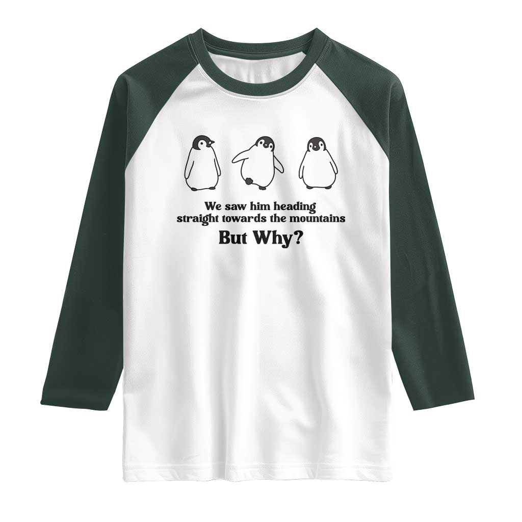 But Why Penguin Raglan Shirt Trendy Nihilist Sad Penguin Mountains Meme TS14 White Dark Forest Green Print Your Wear