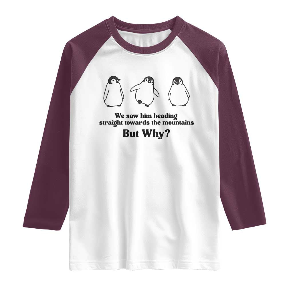 But Why Penguin Raglan Shirt Trendy Nihilist Sad Penguin Mountains Meme TS14 White Maroon Print Your Wear