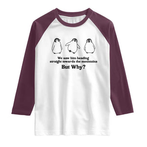 But Why Penguin Raglan Shirt Trendy Nihilist Sad Penguin Mountains Meme TS14 White Maroon Print Your Wear