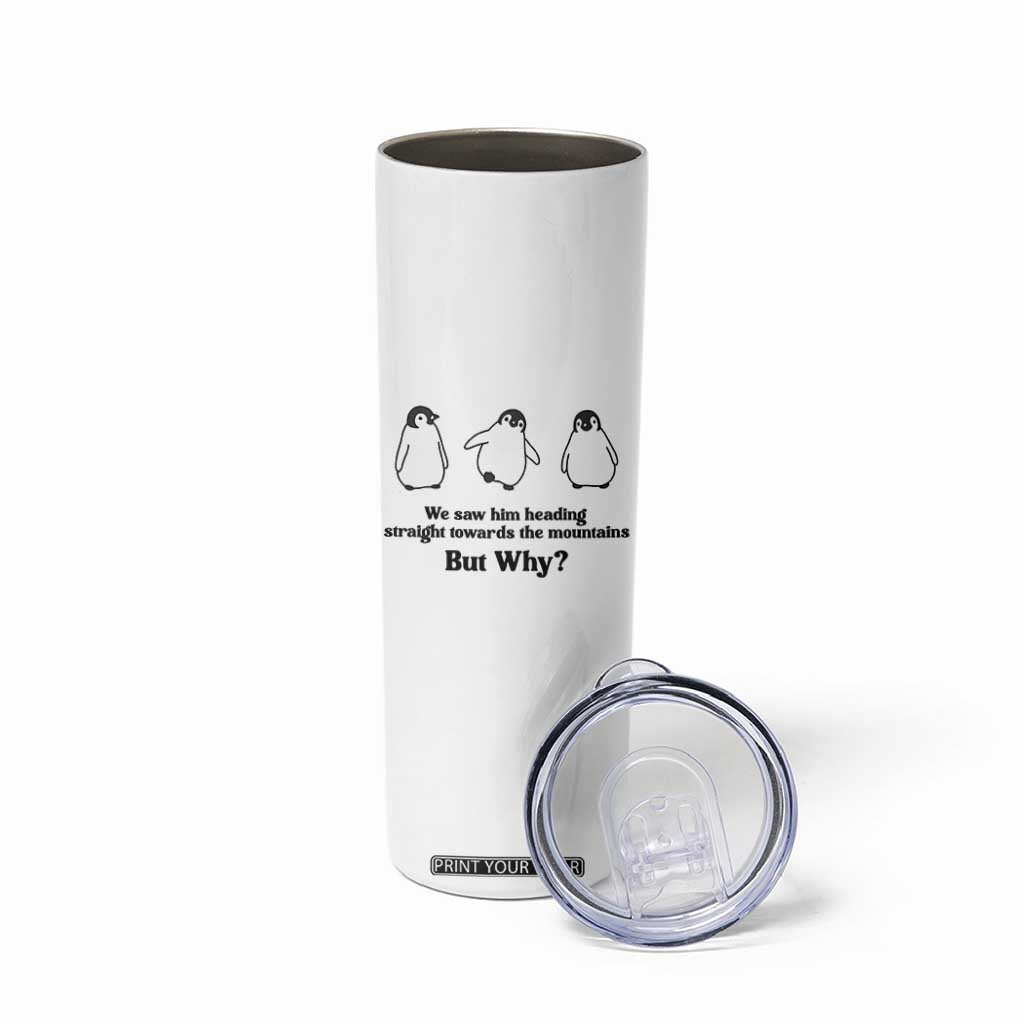 But Why Penguin Skinny Tumbler Trendy Nihilist Sad Penguin Mountains Meme TS14 Print Your Wear