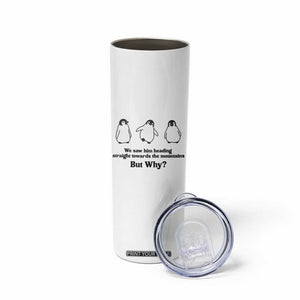 But Why Penguin Skinny Tumbler Trendy Nihilist Sad Penguin Mountains Meme TS14 Print Your Wear