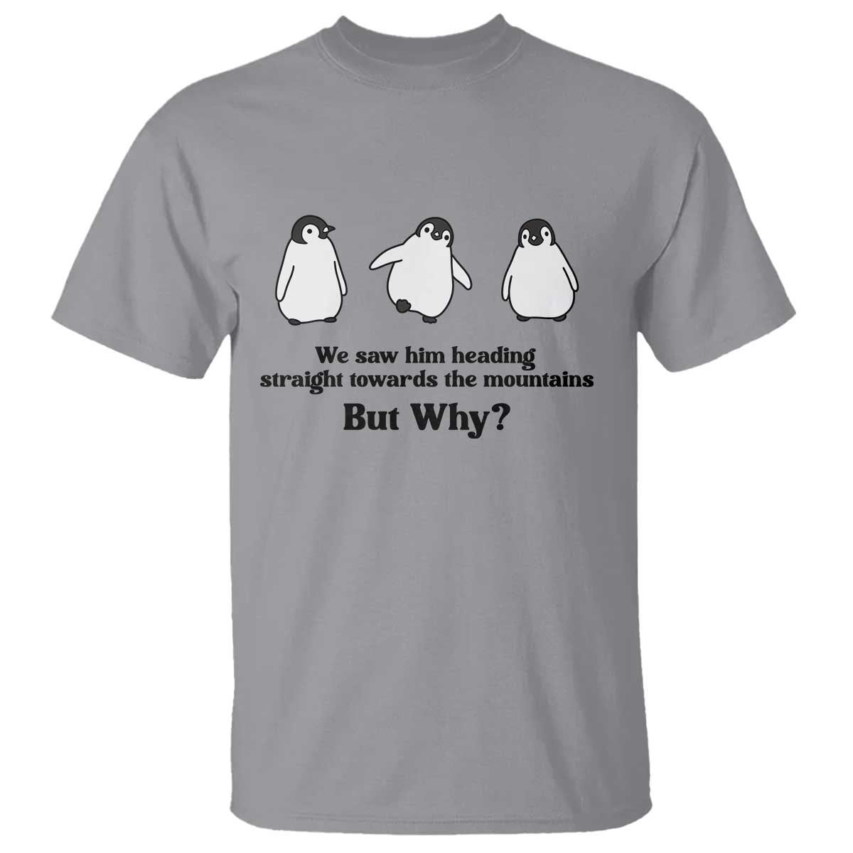 But Why Penguin T Shirt Trendy Nihilist Sad Penguin Mountains Meme TS14 Sport Gray Print Your Wear