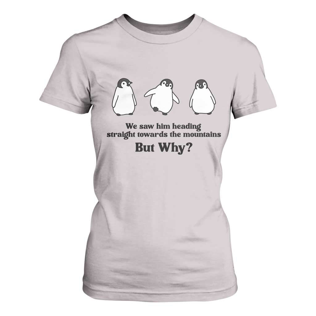 But Why Penguin T Shirt For Women Trendy Nihilist Sad Penguin Mountains Meme TS14 Ice Gray Print Your Wear
