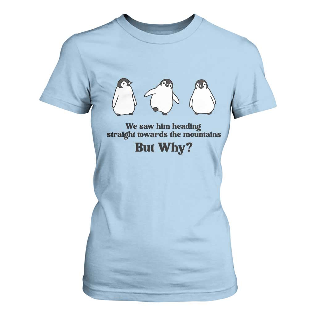 But Why Penguin T Shirt For Women Trendy Nihilist Sad Penguin Mountains Meme TS14 Light Blue Print Your Wear