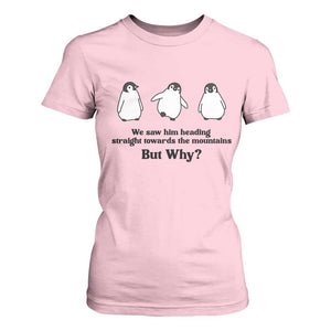 But Why Penguin T Shirt For Women Trendy Nihilist Sad Penguin Mountains Meme TS14 Light Pink Print Your Wear
