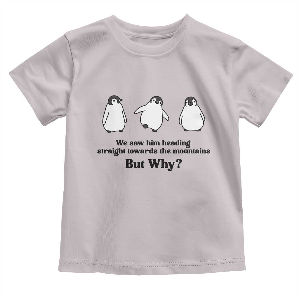 But Why Penguin Toddler T Shirt Trendy Nihilist Sad Penguin Mountains Meme TS14 Ice Gray Print Your Wear