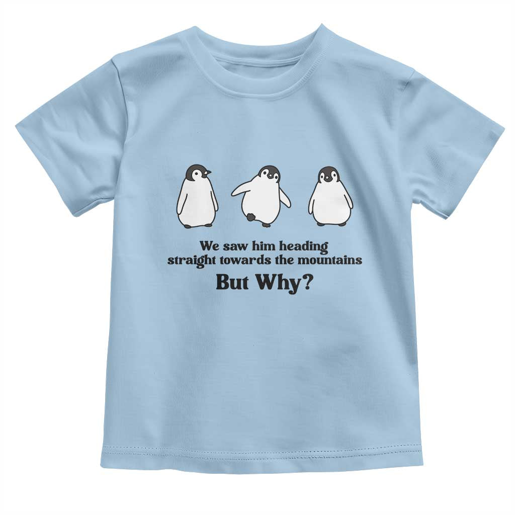 But Why Penguin Toddler T Shirt Trendy Nihilist Sad Penguin Mountains Meme TS14 Light Blue Print Your Wear