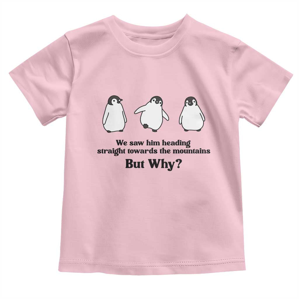 But Why Penguin Toddler T Shirt Trendy Nihilist Sad Penguin Mountains Meme TS14 Light Pink Print Your Wear