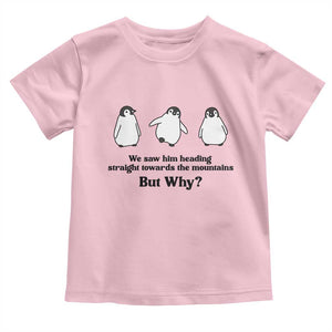 But Why Penguin Toddler T Shirt Trendy Nihilist Sad Penguin Mountains Meme TS14 Light Pink Print Your Wear
