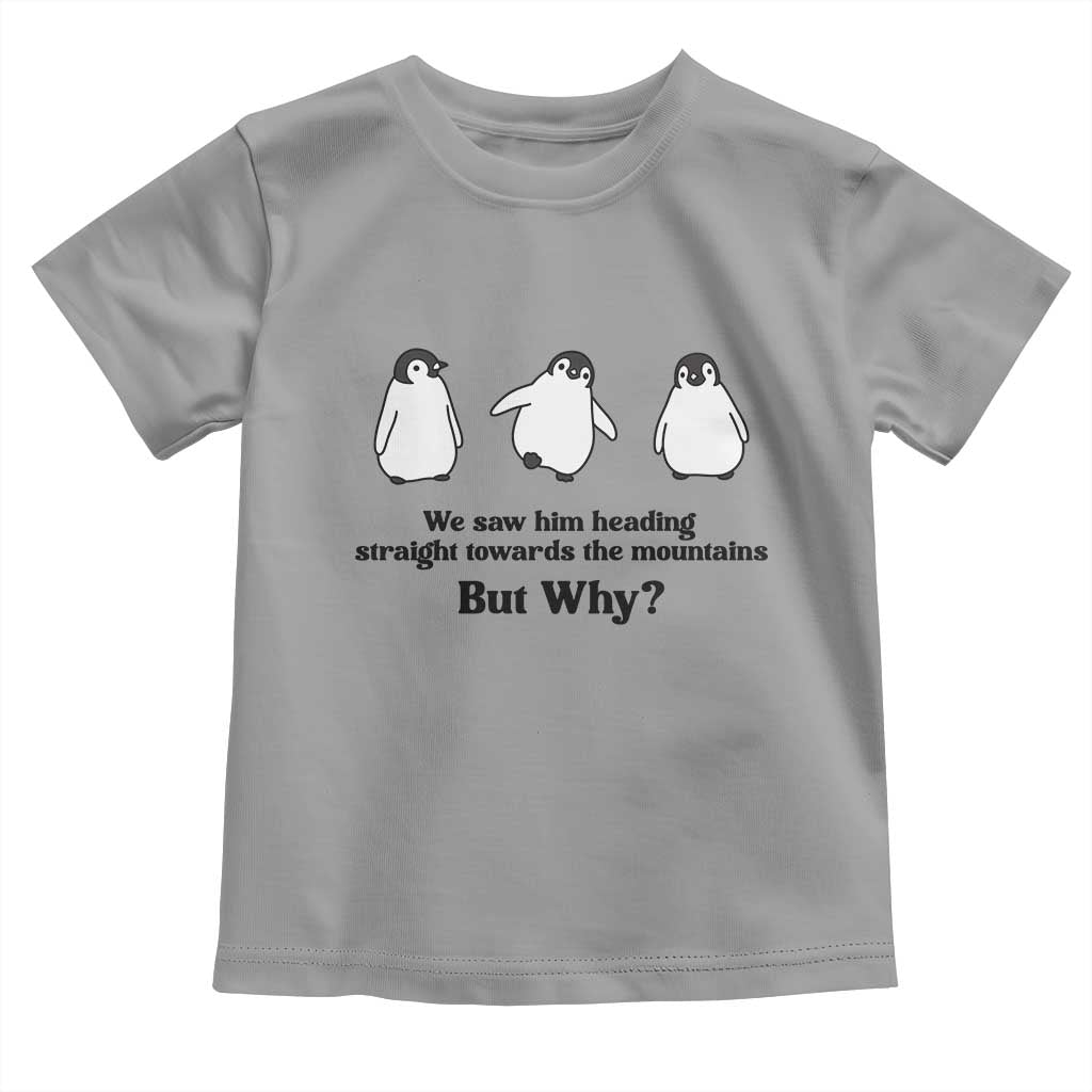 But Why Penguin Toddler T Shirt Trendy Nihilist Sad Penguin Mountains Meme TS14 Sport Gray Print Your Wear