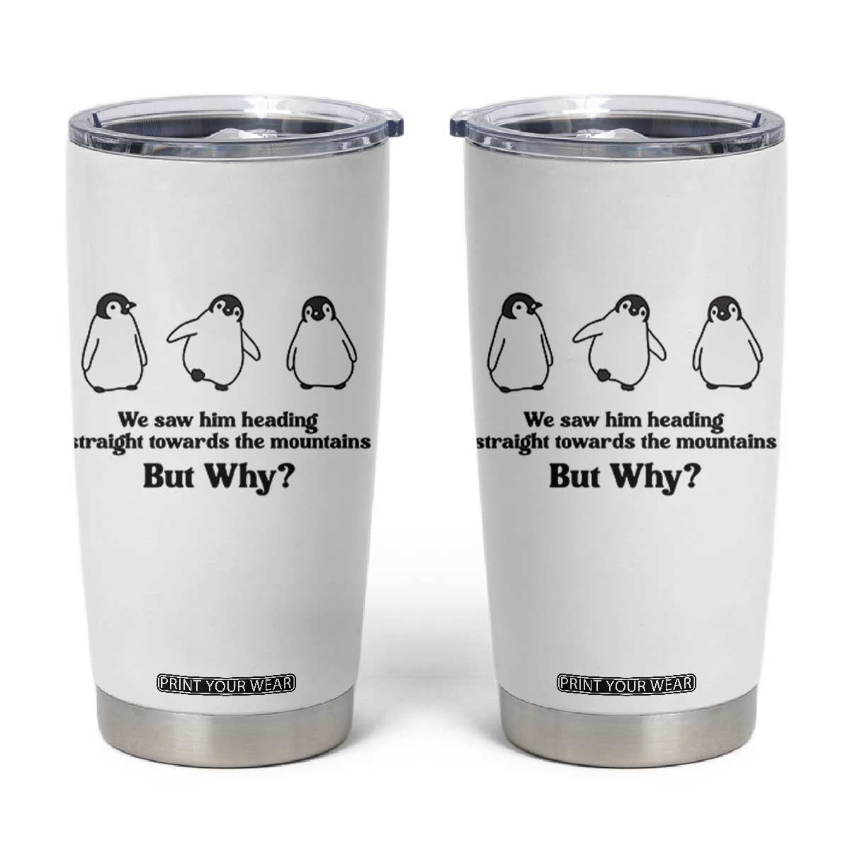 But Why Penguin Tumbler Cup Trendy Nihilist Sad Penguin Mountains Meme TS14 White Print Your Wear