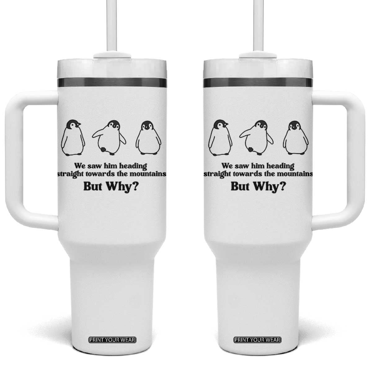 But Why Penguin Tumbler With Handle Trendy Nihilist Sad Penguin Mountains Meme TS14 One Size: 40 oz White Print Your Wear