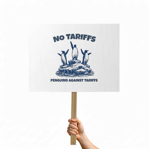 Penguins Against Tariffs Protest Sign Resist Protest FDT Political TS14 Horizontal 18" × 24" White Print Your Wear