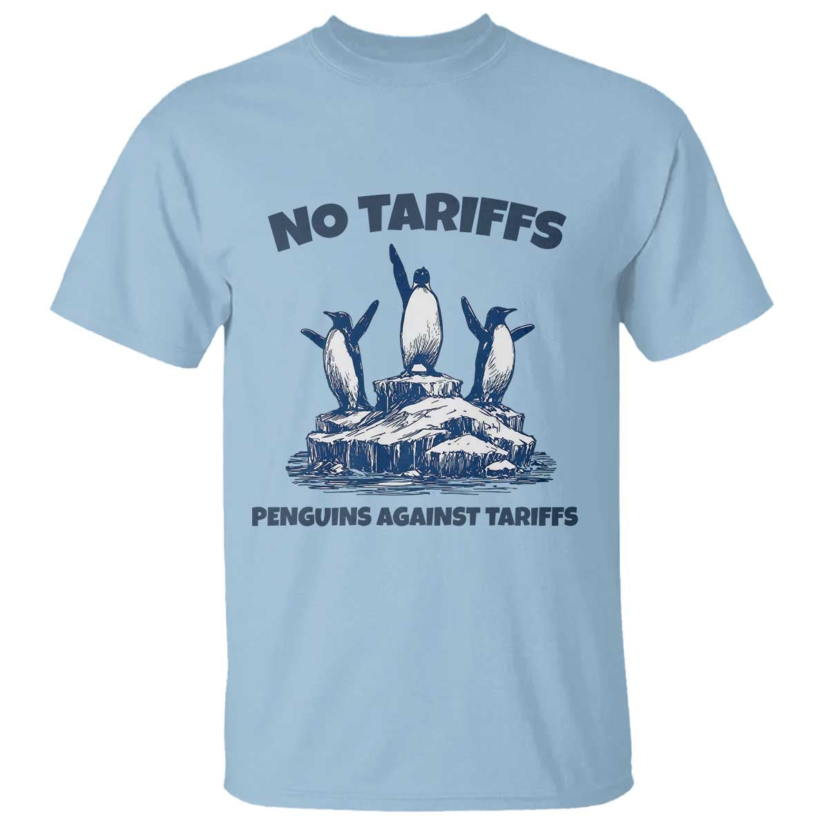 Penguins Against Tariffs T Shirt Resist Protest FDT Political TS14 Light Blue Print Your Wear