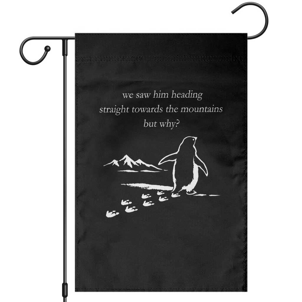 But Why Penguin Garden Flag Funny Nihilist Penguin Hiking Meme Head Towards The Mountains TS14 Black Print Your Wear