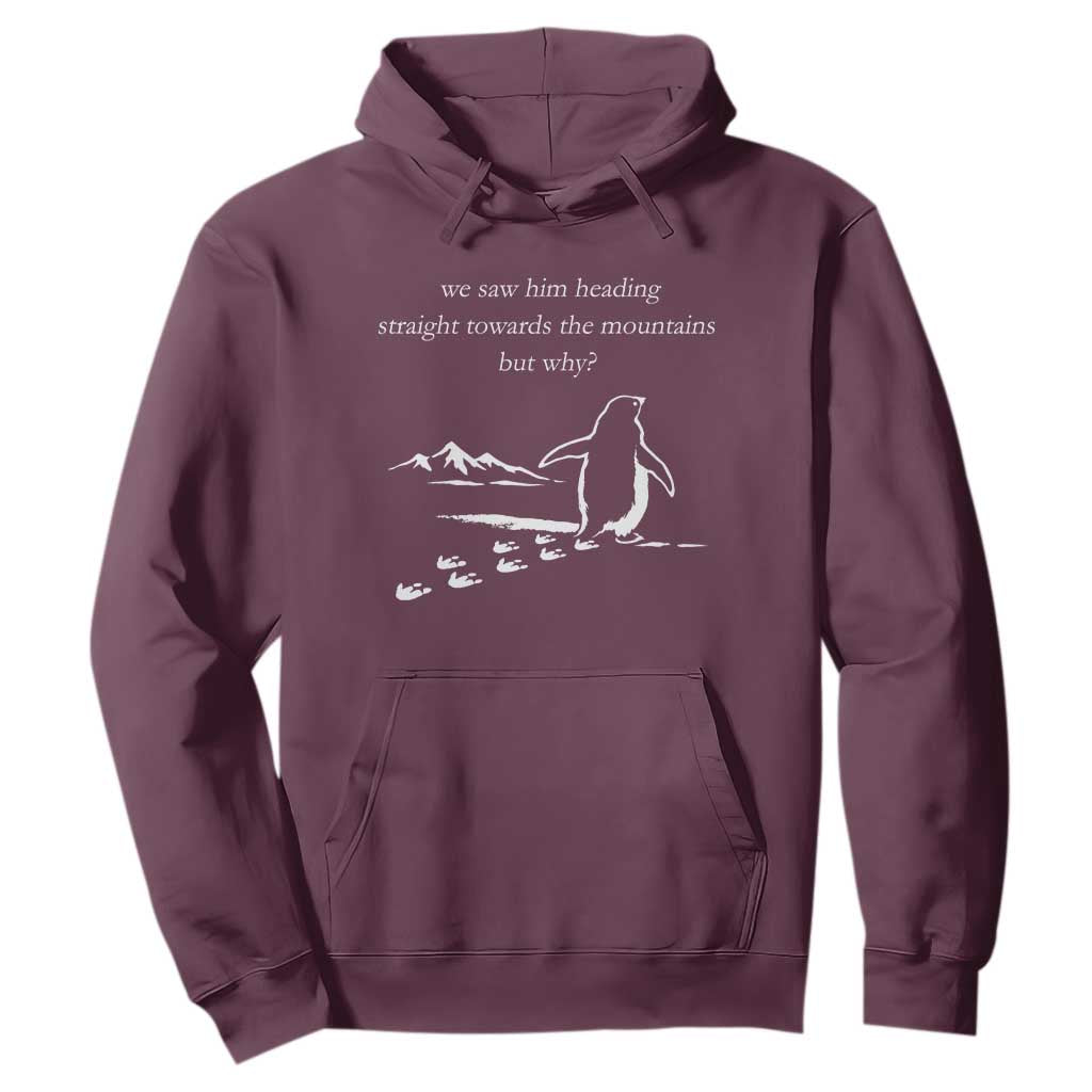 But Why Penguin Hoodie Funny Nihilist Penguin Hiking Meme Head Towards The Mountains TS14 Maroon Print Your Wear