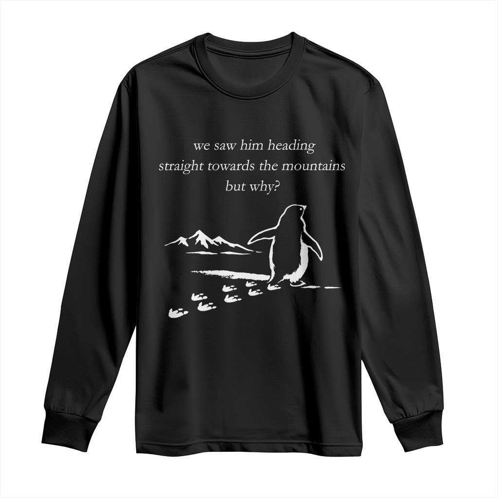 But Why Penguin Long Sleeve Shirt Funny Nihilist Penguin Hiking Meme Head Towards The Mountains TS14 Black Print Your Wear