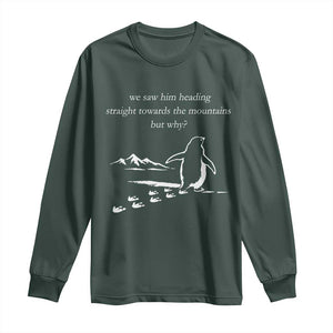 But Why Penguin Long Sleeve Shirt Funny Nihilist Penguin Hiking Meme Head Towards The Mountains TS14 Dark Forest Green Print Your Wear