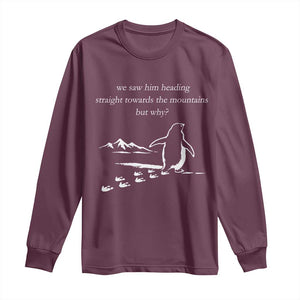 But Why Penguin Long Sleeve Shirt Funny Nihilist Penguin Hiking Meme Head Towards The Mountains TS14 Maroon Print Your Wear