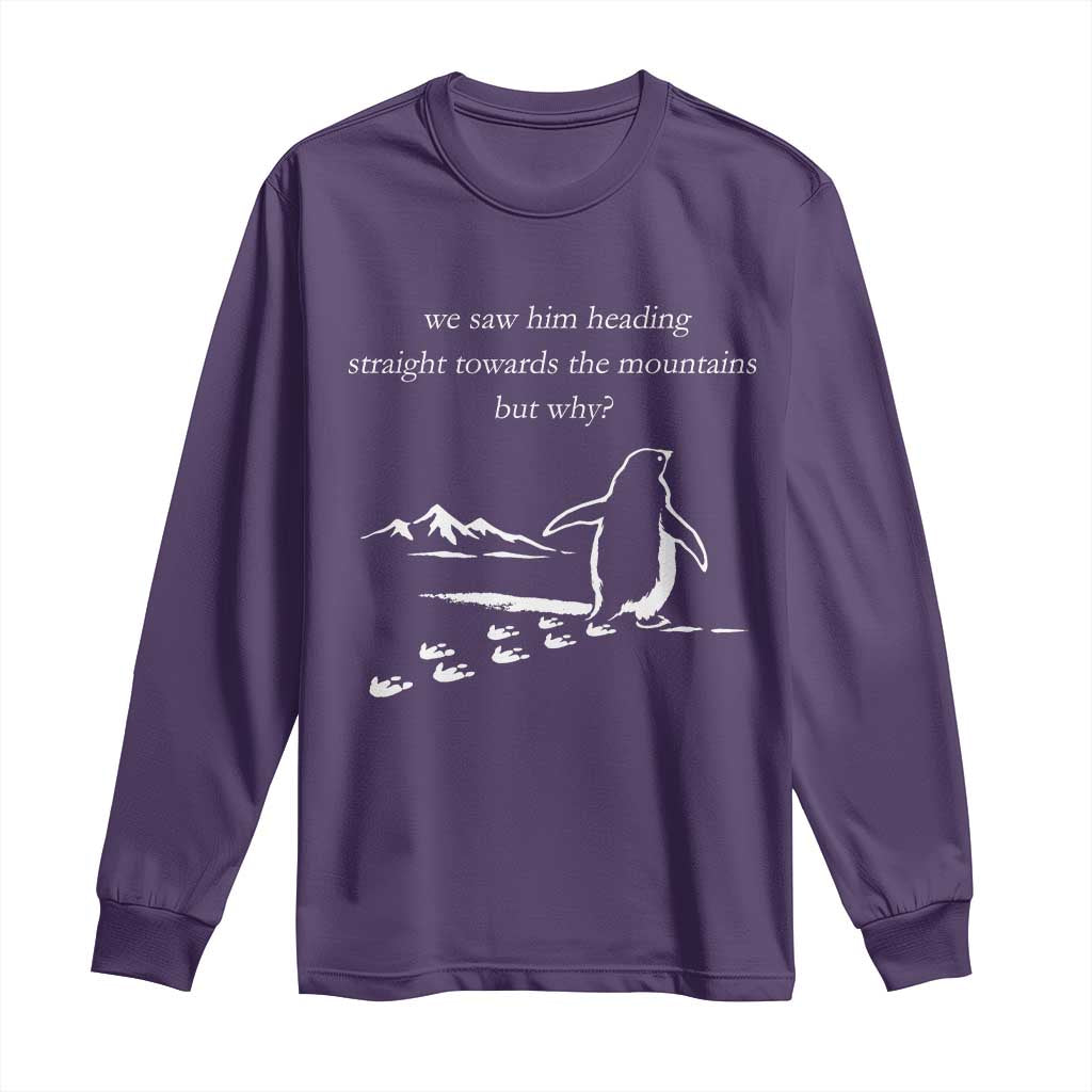 But Why Penguin Long Sleeve Shirt Funny Nihilist Penguin Hiking Meme Head Towards The Mountains TS14 Purple Print Your Wear