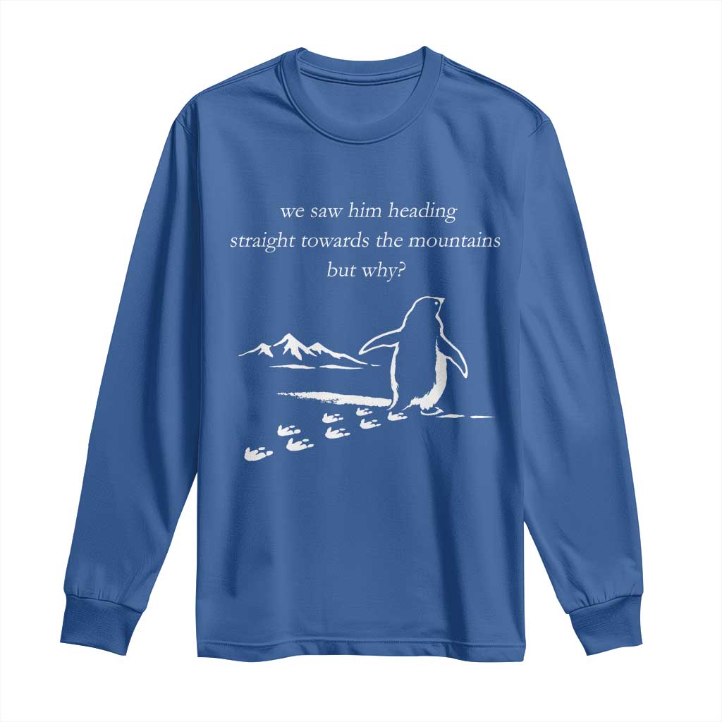 But Why Penguin Long Sleeve Shirt Funny Nihilist Penguin Hiking Meme Head Towards The Mountains TS14 Royal Blue Print Your Wear
