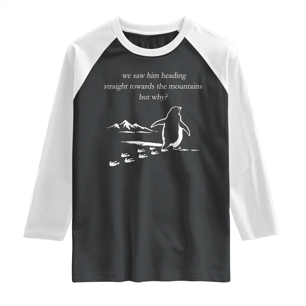 But Why Penguin Raglan Shirt Funny Nihilist Penguin Hiking Meme Head Towards The Mountains TS14 Black White Print Your Wear