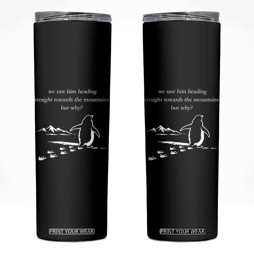But Why Penguin Skinny Tumbler Funny Nihilist Penguin Hiking Meme Head Towards The Mountains TS14 Black Print Your Wear