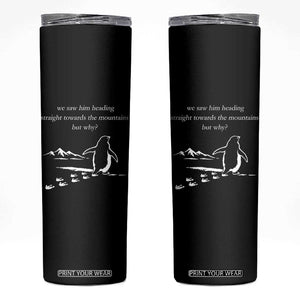 But Why Penguin Skinny Tumbler Funny Nihilist Penguin Hiking Meme Head Towards The Mountains TS14 Black Print Your Wear