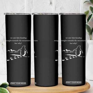 But Why Penguin Skinny Tumbler Funny Nihilist Penguin Hiking Meme Head Towards The Mountains TS14 Print Your Wear