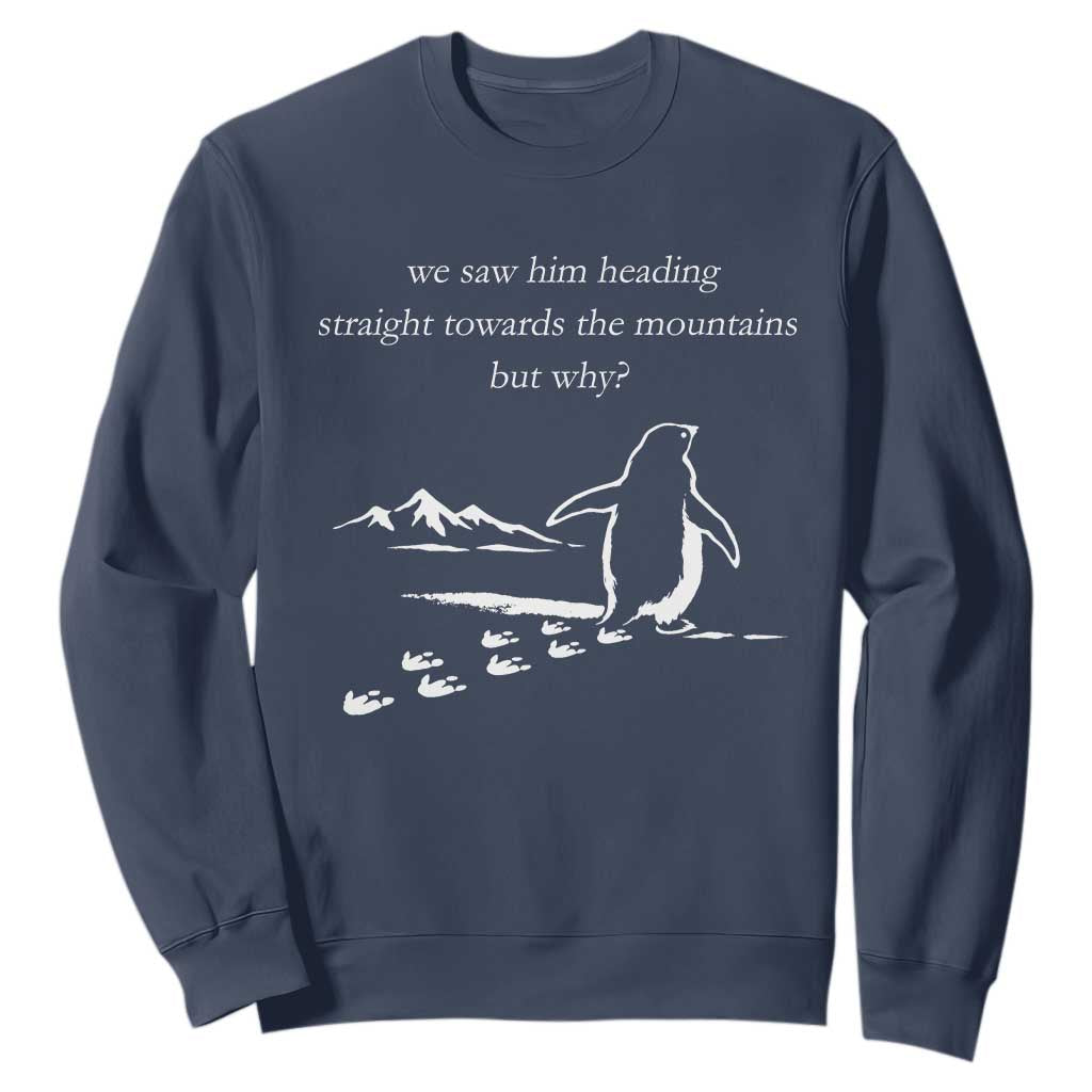 But Why Penguin Sweatshirt Funny Nihilist Penguin Hiking Meme Head Towards The Mountains TS14 Navy Print Your Wear