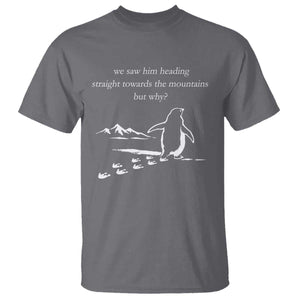 But Why Penguin T Shirt Funny Nihilist Penguin Hiking Meme Head Towards The Mountains TS14 Charcoal Print Your Wear