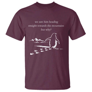 But Why Penguin T Shirt Funny Nihilist Penguin Hiking Meme Head Towards The Mountains TS14 Maroon Print Your Wear