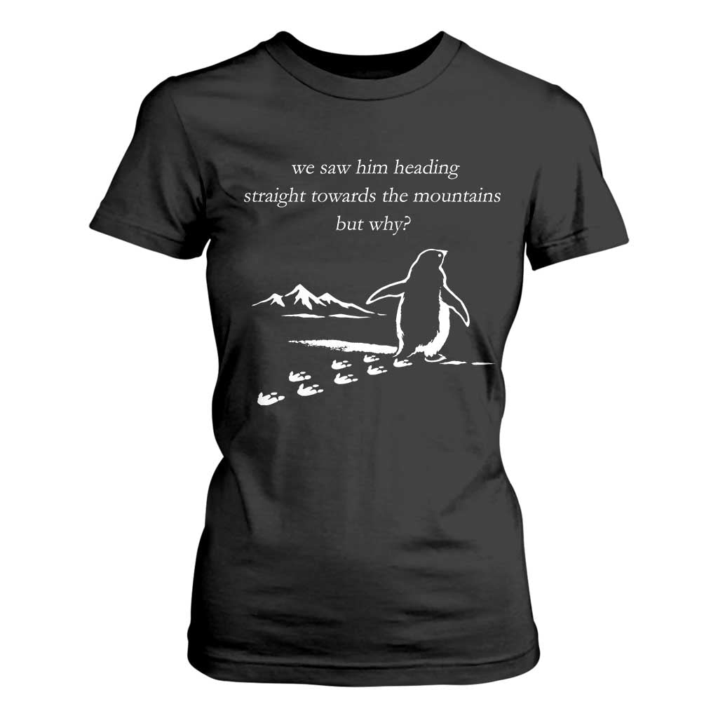 But Why Penguin T Shirt For Women Funny Nihilist Penguin Hiking Meme Head Towards The Mountains TS14 Black Print Your Wear