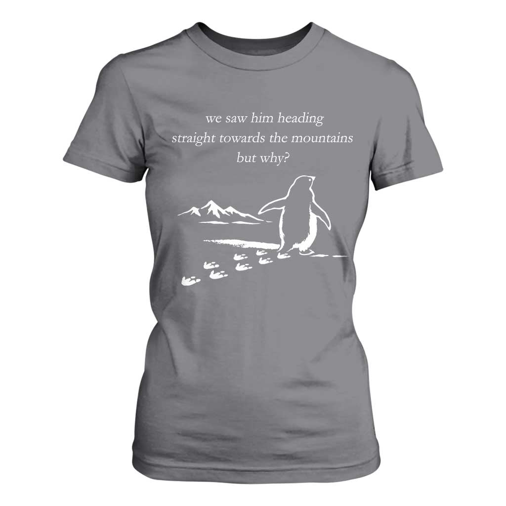 But Why Penguin T Shirt For Women Funny Nihilist Penguin Hiking Meme Head Towards The Mountains TS14 Charcoal Print Your Wear