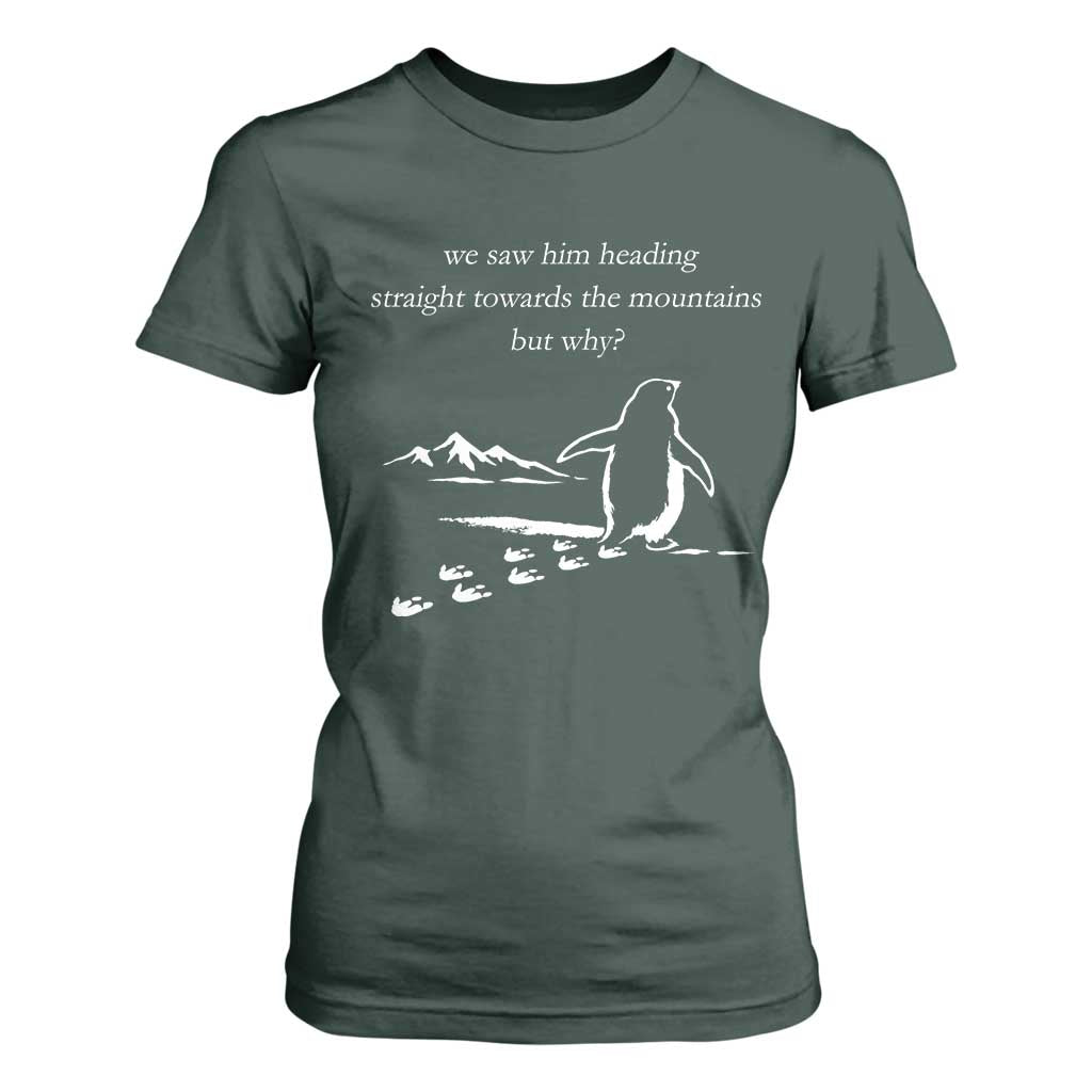 But Why Penguin T Shirt For Women Funny Nihilist Penguin Hiking Meme Head Towards The Mountains TS14 Dark Forest Green Print Your Wear
