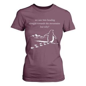 But Why Penguin T Shirt For Women Funny Nihilist Penguin Hiking Meme Head Towards The Mountains TS14 Maroon Print Your Wear