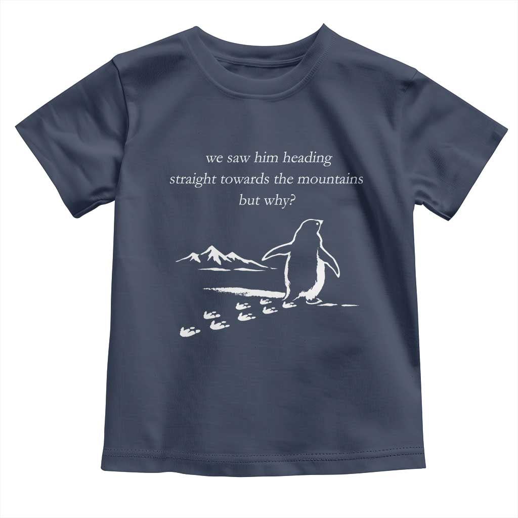 But Why Penguin Toddler T Shirt Funny Nihilist Penguin Hiking Meme Head Towards The Mountains TS14 Navy Print Your Wear