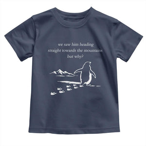 But Why Penguin Toddler T Shirt Funny Nihilist Penguin Hiking Meme Head Towards The Mountains TS14 Navy Print Your Wear