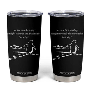 But Why Penguin Tumbler Cup Funny Nihilist Penguin Hiking Meme Head Towards The Mountains TS14 Black Print Your Wear