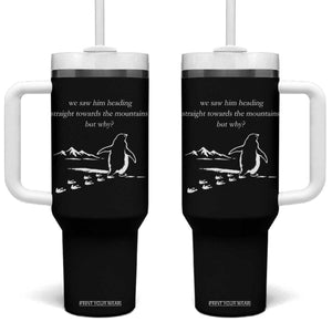 But Why Penguin Tumbler With Handle Funny Nihilist Penguin Hiking Meme Head Towards The Mountains TS14 One Size: 40 oz Black Print Your Wear