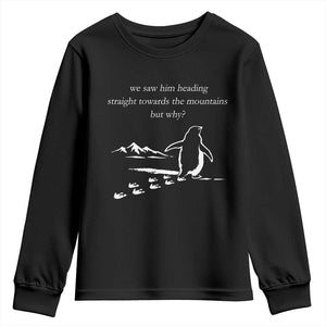 But Why Penguin Youth Sweatshirt Funny Nihilist Penguin Hiking Meme Head Towards The Mountains TS14 Black Print Your Wear