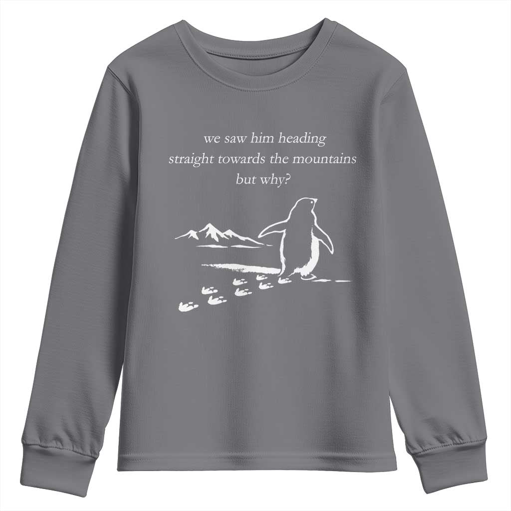But Why Penguin Youth Sweatshirt Funny Nihilist Penguin Hiking Meme Head Towards The Mountains TS14 Charcoal Print Your Wear