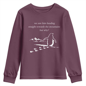 But Why Penguin Youth Sweatshirt Funny Nihilist Penguin Hiking Meme Head Towards The Mountains TS14 Maroon Print Your Wear
