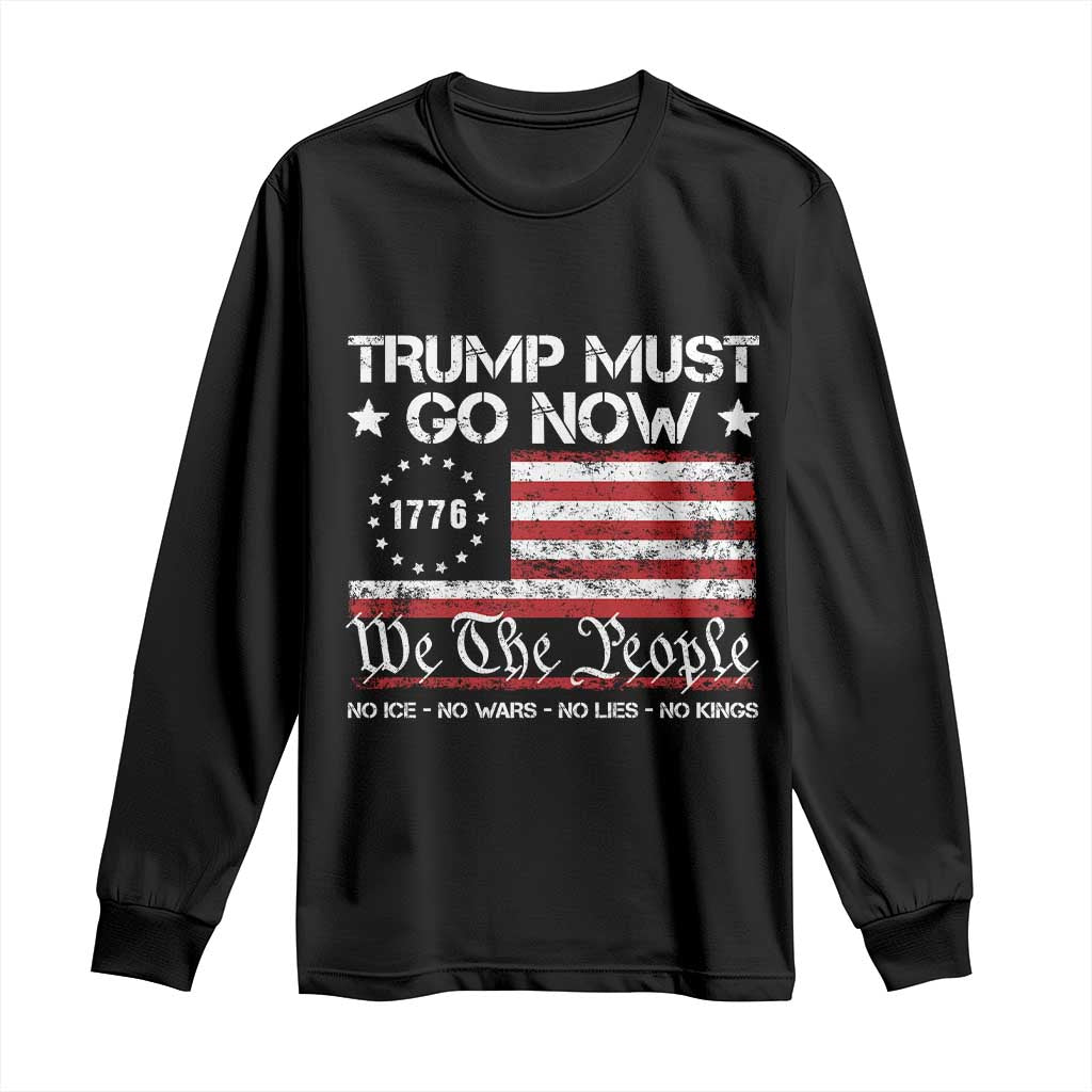 Trump Must Go Now Long Sleeve Shirt We The People No ICE No Kings Political Protest TS14 Black Print Your Wear